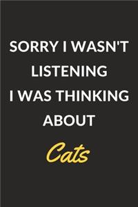 Sorry I Wasn't Listening I Was Thinking About Cats