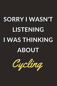 Sorry I Wasn't Listening I Was Thinking About Cycling