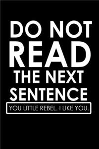 Do Not Read The Next Sentence. You Little Rebel. I Like You.