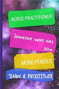 Nurse Practitioner Someone Who Has Seen More Penises Than A Prostitute
