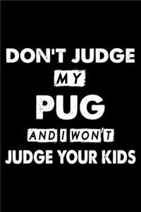 Don't Judge My Pug and I Won't Judge Your Kids