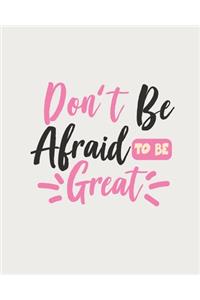 Don't Be Afraid To Be Great