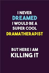 I Never Dreamed I would Be A Super Cool Dramatherapist But Here I Am Killing It