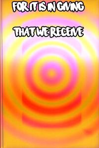 For it is in giving that we receive
