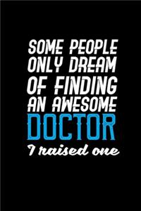 Some people only dream of finding an awesome doctor I raised one.