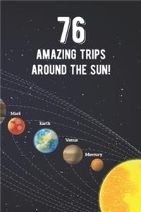 76 Amazing Trips Around The Sun