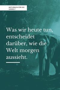 Was Wir Heute Tun, Entscheidet Darüber, Wie Die Welt Morgen Aussieht.: A5 Notizbuch KALENDER TAGEBUCH - REISE - CAMPING - AFRIKA - KANADA - USA - AUSLANDSJAHR - URLAUB - REISEBUCH - GESCHENK - ABENTEUER - WELTTAG