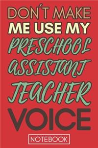 Don't Make Me Use My Preschool Assistant Teacher Voice