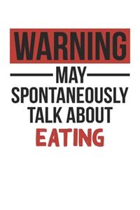 Warning May Spontaneously Talk About EATING Notebook EATING Lovers OBSESSION Notebook A beautiful