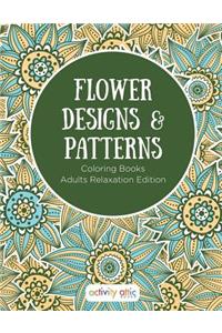 Flower Designs & Patterns - Coloring Books Adults Relaxation Edition