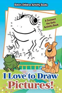 I Love to Draw Pictures! a Connect the Dots Activity Book