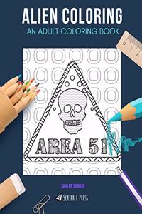 Alien Coloring: AN ADULT COLORING BOOK: Area 51, Outer Space & Astronomy - 3 Coloring Books In 1