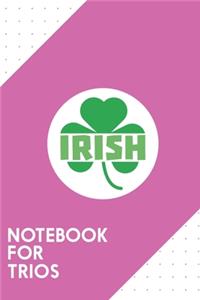 Notebook for Trios: Dotted Journal with Irish cloverleaf shamrock Design - Cool Gift for a friend or family who loves patrick presents! - 6x9" - 180 White dotted pages 