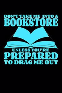 Don't Take Me Into A Bookstore Unless You Are Prepared To Drag Me Out