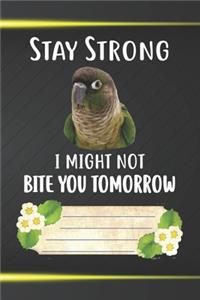 Stay Strong I Might Not Bite You Tomorrow Notebook Journal