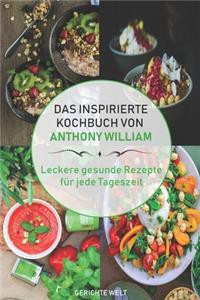 Das inspirierte Rezeptbuch von Anthony William