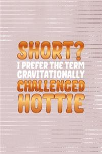 Short? I Prefer The Term Gravitationally Challenged Hottie