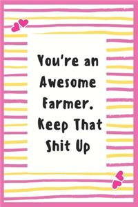 You're an Awesome Farmer. Keep That Shit Up