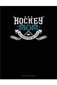 Hockey Mom Like A Regular Mom Only Cooler