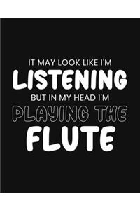 It May Look Like I'm Listening, but in My Head I'm Playing the Flute