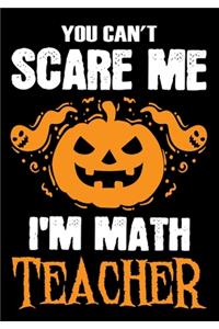 You Can't Scare me i'm a Math Teacher