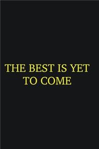 The best is yet to come