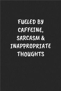 Fueled by Caffeine, Sarcasm & Inappropriate Thoughts