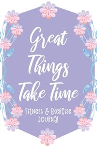 Great Things Take Time: Fitness & Exercise Journal, Gym Workout Logbook, Floral Purple Design