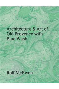 Architecture & Art of Old Provence with Blue Wash