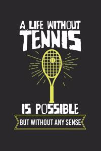 A life without tennis is possible - but without any sense!