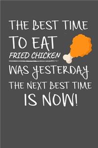 The Best Time To Eat Fried Chicken Was Yesterday The Next Best Time Is Now
