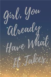 Girl, You Already Have What It Takes.