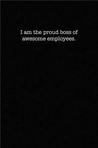 I am the Proud Boss of Awesome Employees
