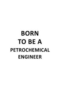 Born To Be A Petrochemical Engineer