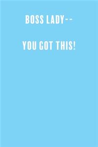 Boss Lady-- You Got This!