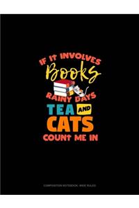 If It Involves Books Rainy Days Tea And Cats Count Me In