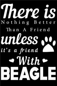 There is nothing better than a friend unless it is a friend with Beagle