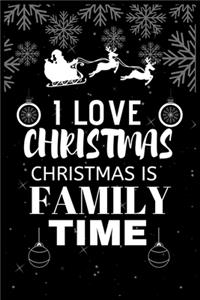 I Love Christmas Christmas Is Family Time