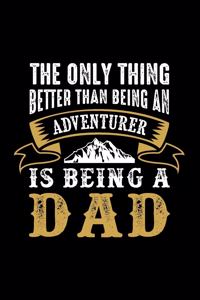 The Only Thing Better Them Being, An Adventure is Being A Dad