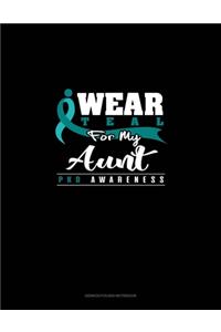 I Wear Teal For My Aunt - PKD Awareness
