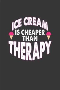 Ice Cream Is Cheaper Than Therapy Notebook