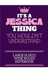 It's A Jessica Thing You Wouldn't Understand Large (8.5x11) Wide Ruled Notebook