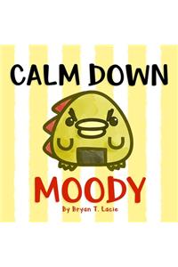 Calm Down, Moody!