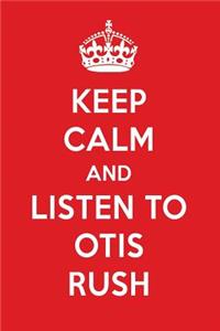 Keep Calm and Listen to Otis Rush: Otis Rush Designer Notebook