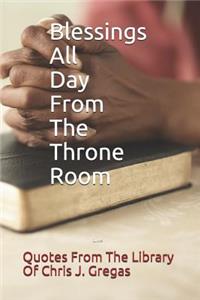 Blessings All Day From The Throne Room