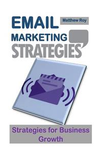 Email Marketing Strategies: Strategies for Business Growth