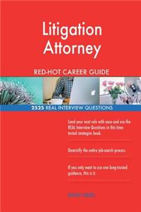 Litigation Attorney RED-HOT Career Guide; 2525 REAL Interview Questions