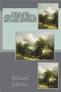 Field and Hedgerow Being the Last Essays of Richard Jefferies