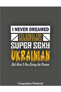 I Never Dreamed Id End Up Marrying Super Sexy Ukrainian