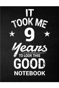 It Took Me 9 Years To Look This Good Notebook: 9th Birthday Gift - Blank Line Composition Notebook and Birthday Journal for 9 Year Old, Black Notebook Gift, Funny Birthday Quote (8.5 x 11 - 110 p